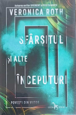 SFARSITUL SI ALTE INCEPUTURI. POVESTI DIN VIITOR-VERONICA ROTH-263781 foto