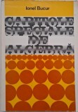 Capitole Speciale Algebra - Ionel Bucur - Carte Noua/Anticariat Stare Buna