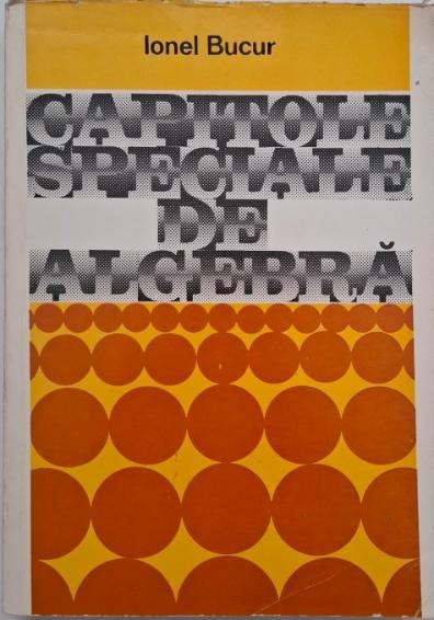 Capitole speciale de algebra - Ionel Bucur