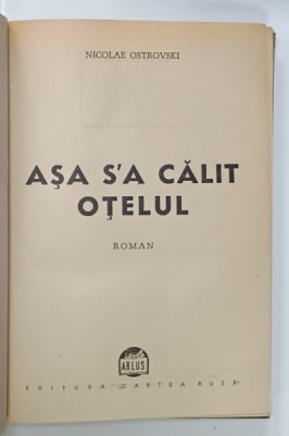 ASA S&amp;#039; A CALIT OTELUL , roman de NICOLAE OSTROVSKI , 1945, coperta desenata de ANATOL VULPE foto