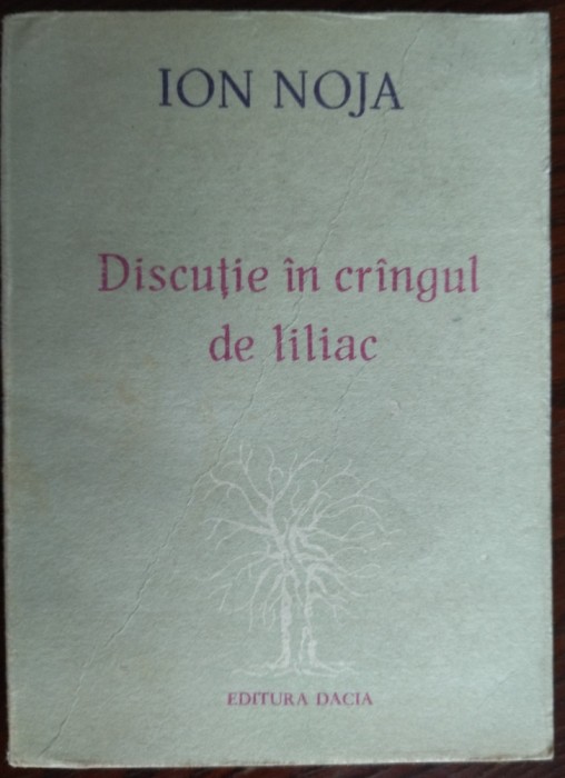 ION NOJA - DISCUTIE IN CRANGUL DE LILIAC (PROZA SCURTA, 1988)