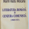 Literatura rom&acirc;na si cenzura comunista : (1960-1971) / Marin Radu Mocanu