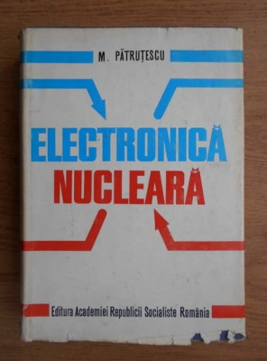 M. Patrutescu - Electronica nucleara foto