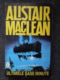 ULTIMELE SASE MINUTE - Alistair Maclean