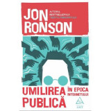 Umilirea publica in epoca internetului - Jon Ronson