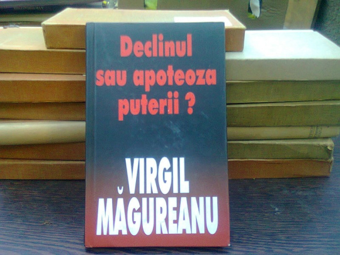 Declinul sau apoteoza puterii? - Virgil Magureanu