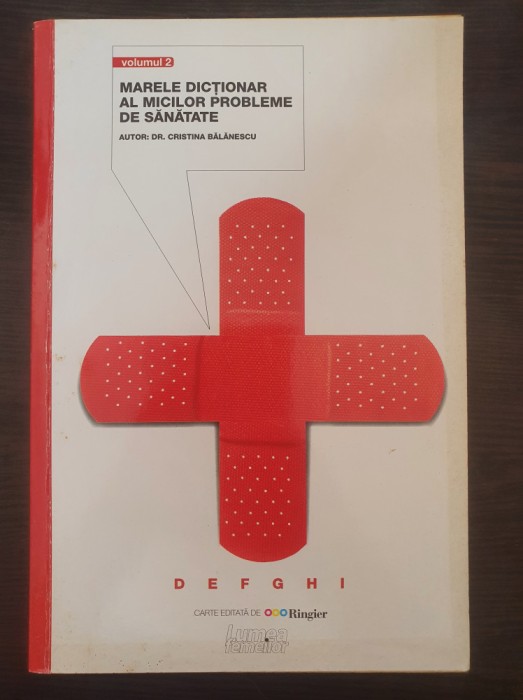 MARELE DICTIONAR AL MICILOR PROBLEME DE SANATATE - Balanescu (Volumul 2)