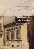Petru Gheorghiu - Un specific de locuire bucurestean (Bucuresti arhitectura interbelica case vechi blockhaus modernism orasul interbelic 100 il.) RARA