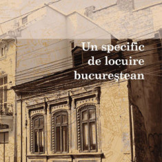 Un specific de locuire bucurestean Bucuresti interbelic case vechi 100 ill. RARA