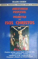 Haim Cohn - Arestarea procesul si moartea lui Isus Christos foto