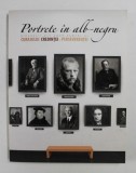 PORTRETE IN ALB - NEGRU - BIOGRAFII ALE UNOR OAMENI AI CURAJULUI , CREDINTEI SI PERSEVERENTEI , VOLUMUL I , 2011