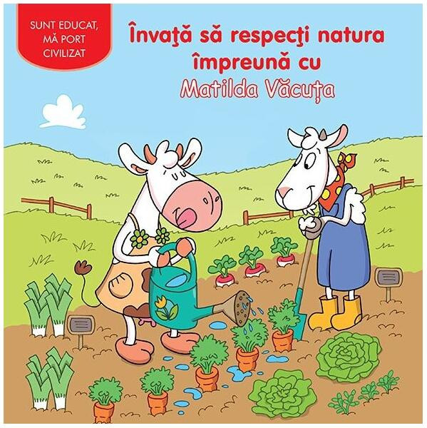 &Icirc;nvaţă să respecți natura &icirc;mpreună cu Matilda Văcuța - Hardcover - Adrienne Heymans - Prut