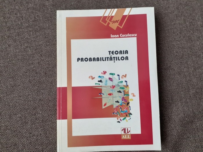 TEORIA PROBABILITATILOR DE IOAN CUCULESCU - , 2009