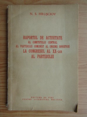 Raportul de activitate al CC al PCUS la congresul al XX-lea/ N. S. Hrusciov foto