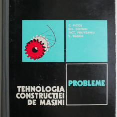 Tehnologia constructiei de masini Probleme – C. Picos