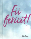 Fii fericit! |