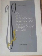 1864-1964 100 DE ANI DE LA INFIINTAREA CONSERVATORULUI DE MUZICA GEORGE ENESCU DIN IASI-COLECTIV-229124 foto