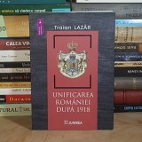 TRAIAN LAZAR - UNIFICAREA ROMANIEI DUPA 1918 , IASI , 2023 , DEDICATIE / AUTOGRAF *