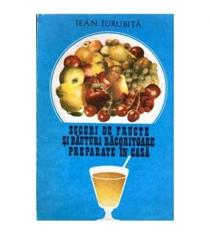 Jean Jurubita - Sucuri de fructe si bauturi racoritoare preparate in