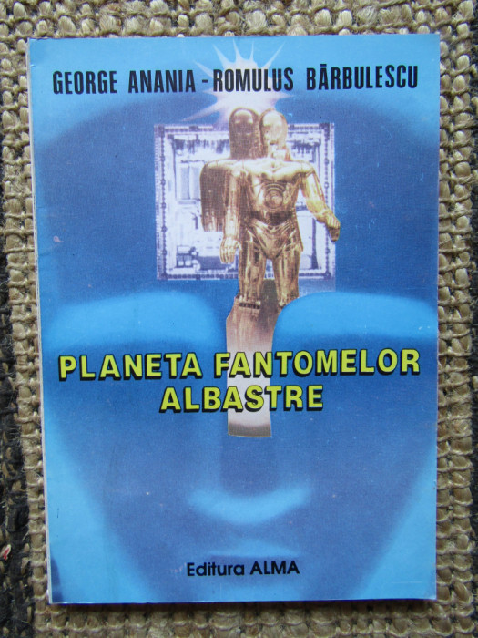 PLANETA FANTOMELOR ALBASTRE de GEORGE ANANIA si ROMULUS BARBULESCU , 1993