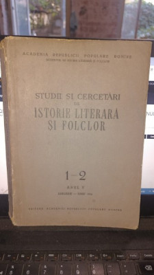 STUDII SI CERCETARI DE ISTORIE LITERARA SI FOLCLOR NR.1-2 , ANUL V IANUARIE-IUNIE/1956 foto