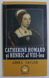 CATHERINE HOWARD SI HENRIC AL VIII - lea de JAMES TAYLOR , 2017