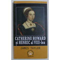 CATHERINE HOWARD SI HENRIC AL VIII - lea de JAMES TAYLOR , 2017