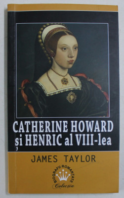 CATHERINE HOWARD SI HENRIC AL VIII - lea de JAMES TAYLOR , 2017 foto