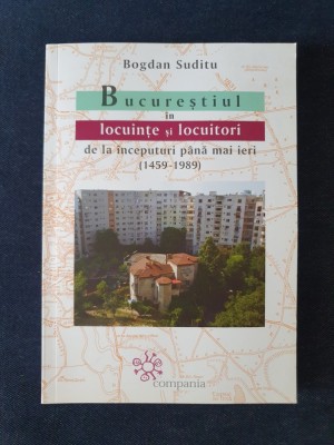 Bucurestiul in locuinte si locuitori (1459-1989) &amp;ndash; Bogdan Suditu foto