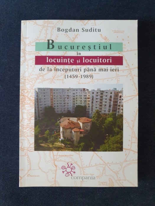 Bucurestiul in locuinte si locuitori (1459-1989) &ndash; Bogdan Suditu