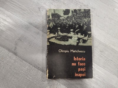 Istoria nu face pasi inapoi! de Olimpiu Matichescu foto