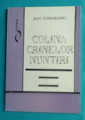 Ion Tobosaru &amp;ndash; Colina crinelor nuntiri ( poeme ) foto
