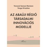 Az Aba&uacute;ji r&eacute;gi&oacute; t&aacute;rsadalmi innov&aacute;ci&oacute;s modellje - Varga Krisztina