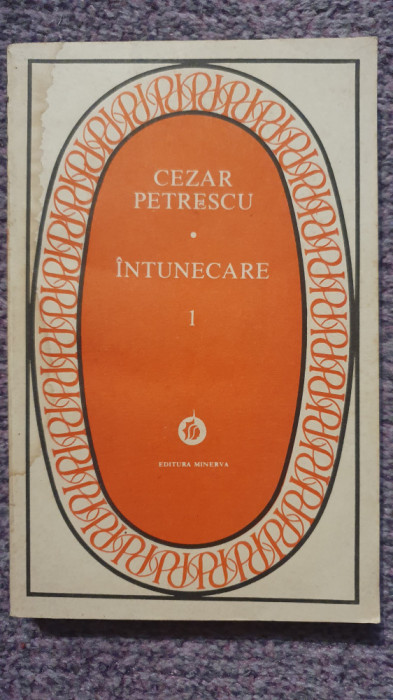 Intunecare, doua volume, Cezar Petrescu, Ed Minerva 1986, 312+356 pagini