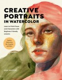 Creative Portraits in Watercolor: Learn to Paint Faces and Characters with Beginner-Friendly Lessons - Explore Watercolor, Ink, Gouache, and Collage