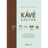 K&aacute;v&eacute;sz&oacute;t&aacute;r - Minden, ami k&aacute;v&eacute;: a termeszt&eacute;stől a p&ouml;rk&ouml;l&eacute;sig, a főz&eacute;stől a k&oacute;stol&aacute;sig - Maxwell Colonna-Dashwood