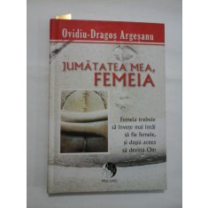 JUMATATEA MEA, FEMEIA - OVIDIU-DRAGOS ARGESANU