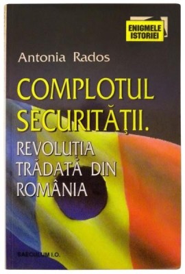 Complotul securitatiiRevolutia tradata in Romania foto