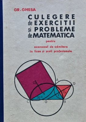 Culegere de exercitii si probleme de matematica pentru examenul de admitere in licee si scoli profesionale - 1967 - GR. Gheba (I5) foto