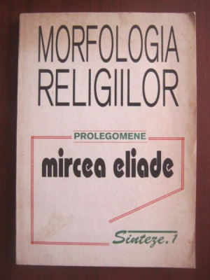 MORFOLOGIA RELIGIILOR-MIRCEA ELIADE foto