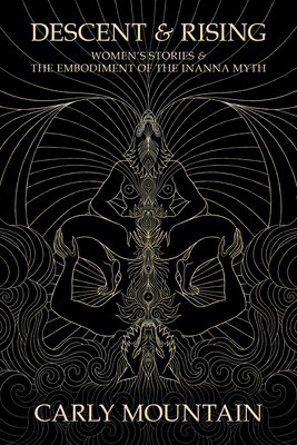 Descent &amp;amp; Rising: Women&amp;#039;s Stories &amp;amp; the Embodiment of the Inanna Myth foto
