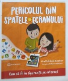PERICOLUL DIN SPATELE ECRANULUI de LISA ROTHFIELD - KIRSCHNER ilustratii de KATARINA MATOVIC , 2022 * BOGAT ILUSTRATA