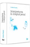 Interpretarea in dreptul penal - Cristina Tomulet