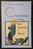 ✝ CRESTINISMUL in FATA BOLII SUFERINTEI si MORTII &ndash; Jean-Claude Larchet 302 pag, 2004 Editura Sofia. Brosata, stare utilizata