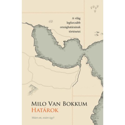 Hat&amp;aacute;rok - Mi&amp;eacute;rt ott, mi&amp;eacute;rt &amp;iacute;gy? - A vil&amp;aacute;g legfurcs&amp;aacute;bb orsz&amp;aacute;ghat&amp;aacute;rainak t&amp;ouml;rt&amp;eacute;netei - Milo van Bokkum foto
