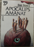 DAN STANCA: APOCALIPS AMANAT/ed. revazuta&amp;definitiva 1999/pref.ELISABETA LASCONI