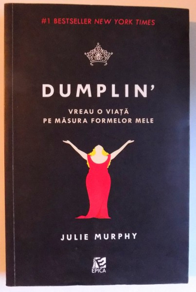 DUMPLIN &#039; - VREAU O VIATA PE MASURA FORMELOR MELE de JULIE MURPHY , 2017