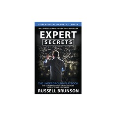 Expert Secrets: The Underground Playbook for Converting Your Online Visitors Into Lifelong Customers