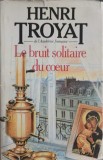 LE BRUIT SOLITAIRE DU COEUR-HENRI TROYAT-248217