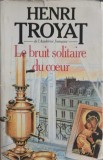 LE BRUIT SOLITAIRE DU COEUR-HENRI TROYAT